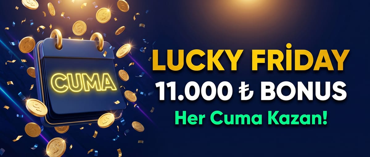 Lucky Friday — Her Cuma 11.000 TL Bonus