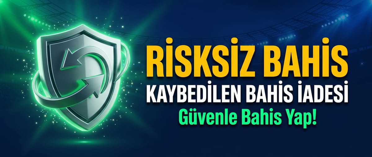 Risksiz Bahis — Kaybedilen Bahis İadesi